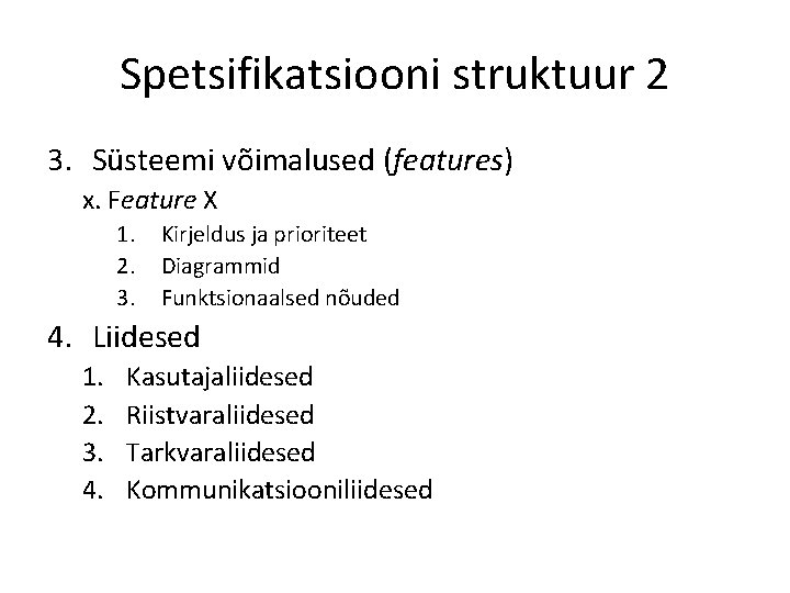 Spetsifikatsiooni struktuur 2 3. Süsteemi võimalused (features) x. Feature X 1. 2. 3. Kirjeldus