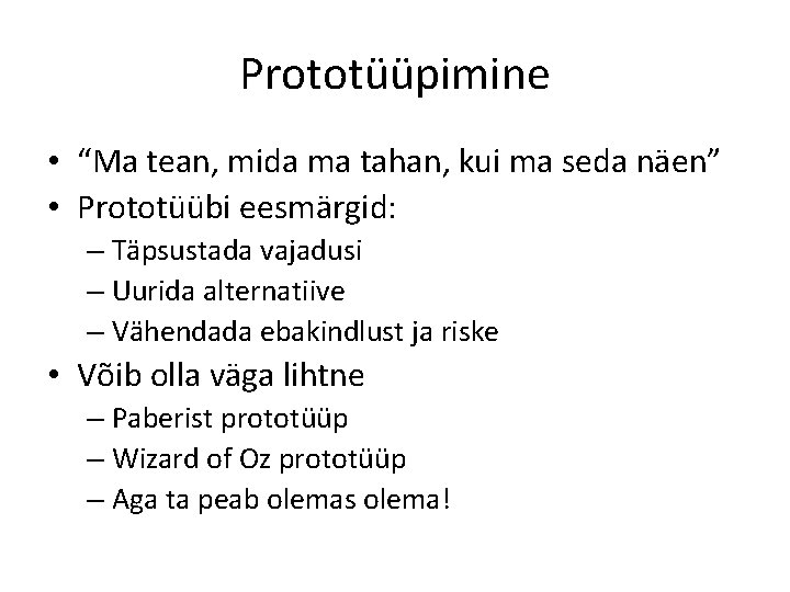 Prototüüpimine • “Ma tean, mida ma tahan, kui ma seda näen” • Prototüübi eesmärgid: