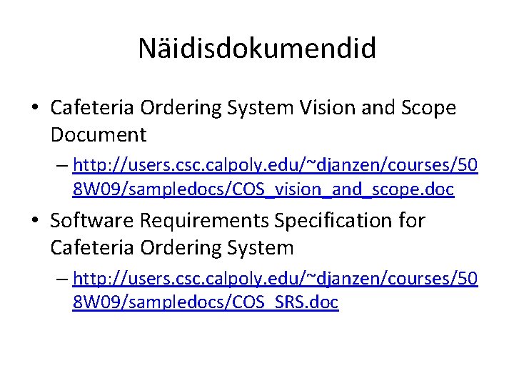 Näidisdokumendid • Cafeteria Ordering System Vision and Scope Document – http: //users. csc. calpoly.