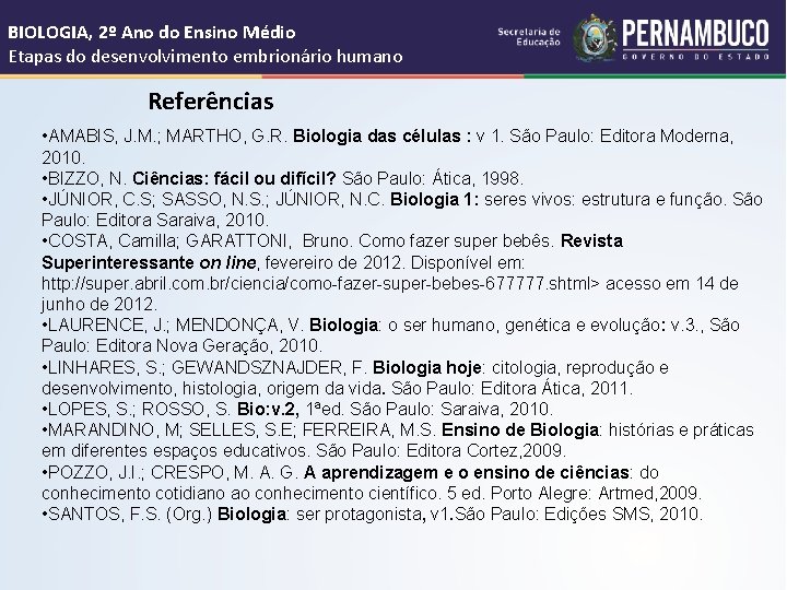 BIOLOGIA, 2º Ano do Ensino Médio Etapas do desenvolvimento embrionário humano Referências • AMABIS,