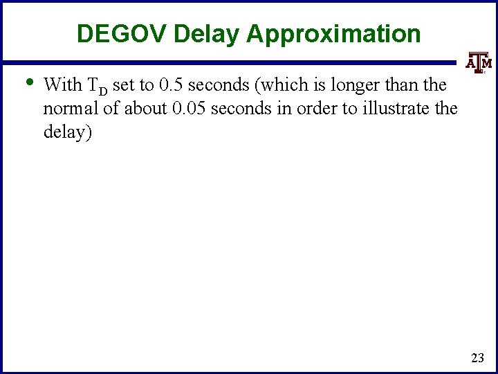 DEGOV Delay Approximation • With TD set to 0. 5 seconds (which is longer