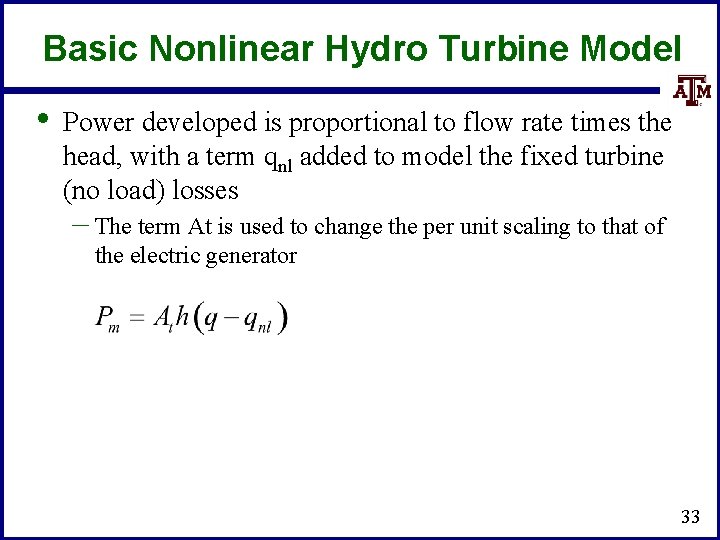 Basic Nonlinear Hydro Turbine Model • Power developed is proportional to flow rate times