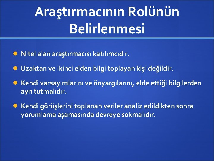 Araştırmacının Rolünün Belirlenmesi Nitel alan araştırmacısı katılımcıdır. Uzaktan ve ikinci elden bilgi toplayan kişi