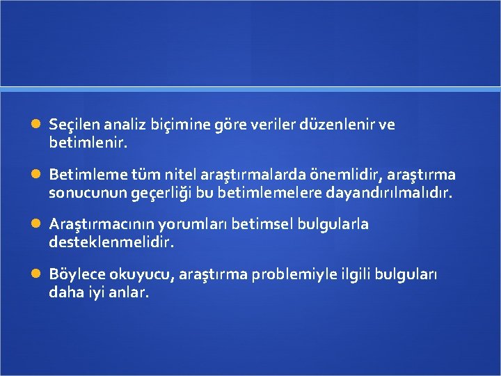  Seçilen analiz biçimine göre veriler düzenlenir ve betimlenir. Betimleme tüm nitel araştırmalarda önemlidir,