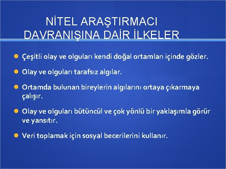 NİTEL ARAŞTIRMACI DAVRANIŞINA DAİR İLKELER Çeşitli olay ve olguları kendi doğal ortamları içinde gözler.