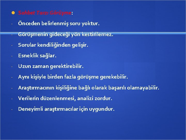  Sohbet Tarzı Görüşme: - Önceden belirlenmiş soru yoktur. - Görüşmenin gideceği yön kestirilemez.