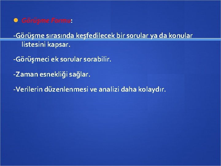  Görüşme Formu: -Görüşme sırasında keşfedilecek bir sorular ya da konular listesini kapsar. -Görüşmeci