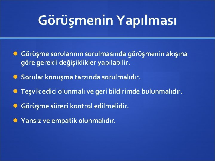 Görüşmenin Yapılması Görüşme sorularının sorulmasında görüşmenin akışına göre gerekli değişiklikler yapılabilir. Sorular konuşma tarzında