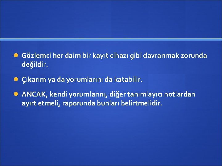  Gözlemci her daim bir kayıt cihazı gibi davranmak zorunda değildir. Çıkarım ya da