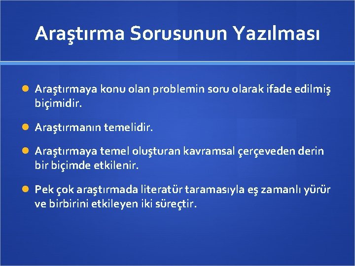 Araştırma Sorusunun Yazılması Araştırmaya konu olan problemin soru olarak ifade edilmiş biçimidir. Araştırmanın temelidir.