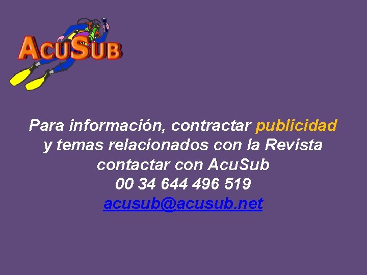 Para información, contractar publicidad y temas relacionados con la Revista contactar con Acu. Sub