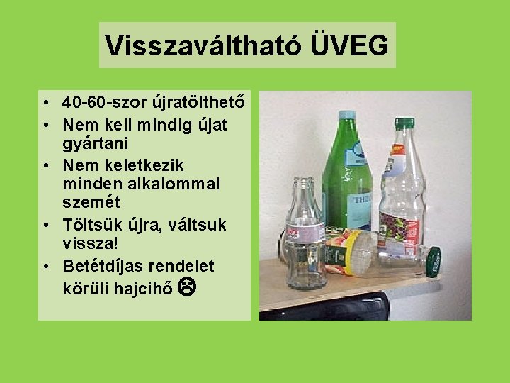 Visszaváltható ÜVEG • 40 -60 -szor újratölthető • Nem kell mindig újat gyártani •
