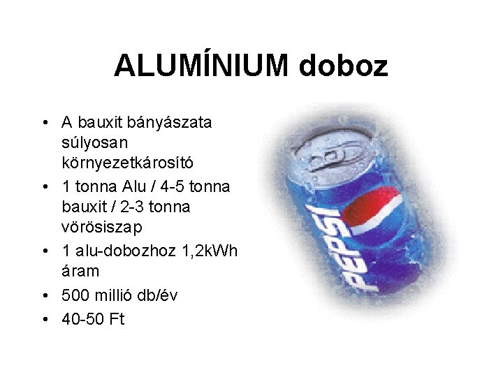 ALUMÍNIUM doboz • A bauxit bányászata súlyosan környezetkárosító • 1 tonna Alu / 4