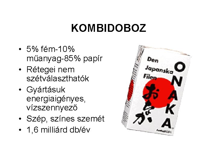 KOMBIDOBOZ • 5% fém-10% műanyag-85% papír • Rétegei nem szétválaszthatók • Gyártásuk energiaigényes, vízszennyező