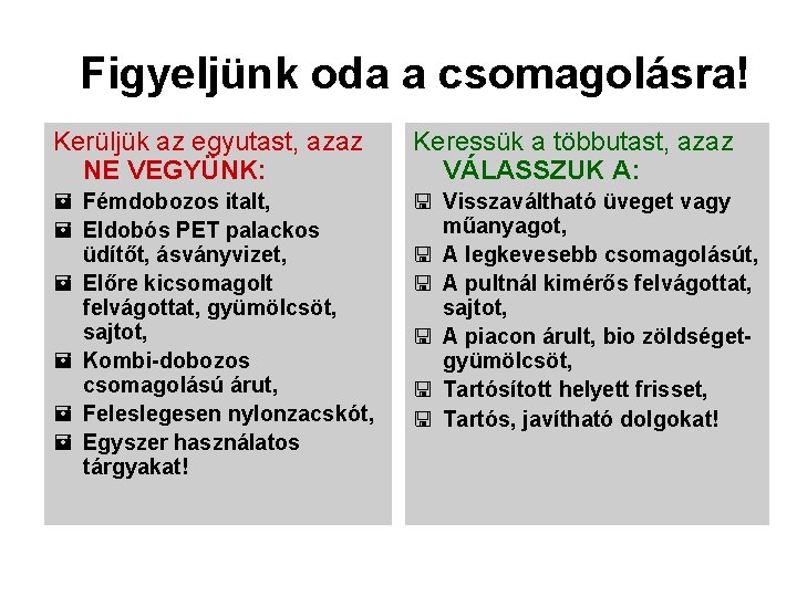 Figyeljünk oda a csomagolásra! Kerüljük az egyutast, azaz NE VEGYÜNK: Keressük a többutast, azaz
