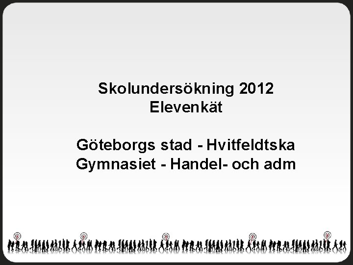 Skolundersökning 2012 Elevenkät Göteborgs stad - Hvitfeldtska Gymnasiet - Handel- och adm 