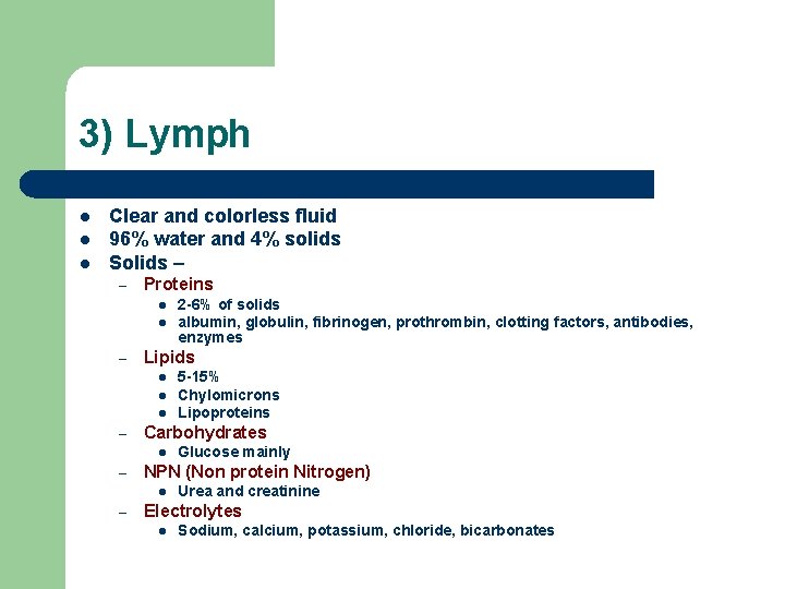 3) Lymph l l l Clear and colorless fluid 96% water and 4% solids