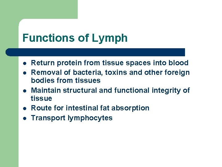 Functions of Lymph l l l Return protein from tissue spaces into blood Removal