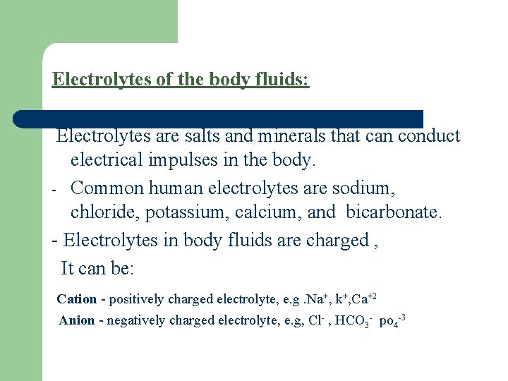Electrolytes of the body fluids: Electrolytes are salts and minerals that can conduct electrical