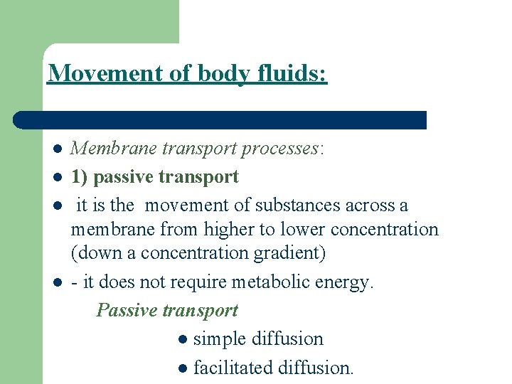 Movement of body fluids: l l Membrane transport processes: 1) passive transport it is