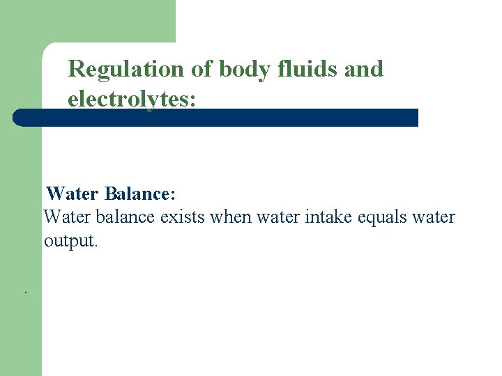 Regulation of body fluids and electrolytes: Water Balance: Water balance exists when water intake