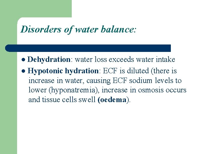 Disorders of water balance: ● Dehydration: water loss exceeds water intake ● Hypotonic hydration: