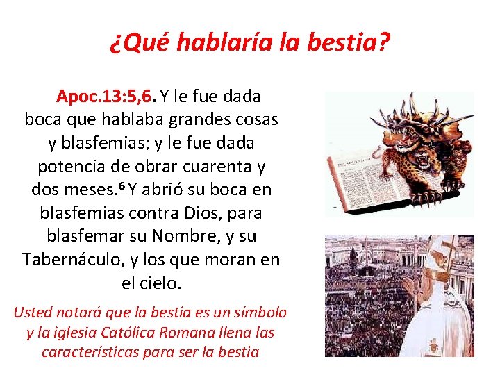 ¿Qué hablaría la bestia? Apoc. 13: 5, 6. Y le fue dada boca que