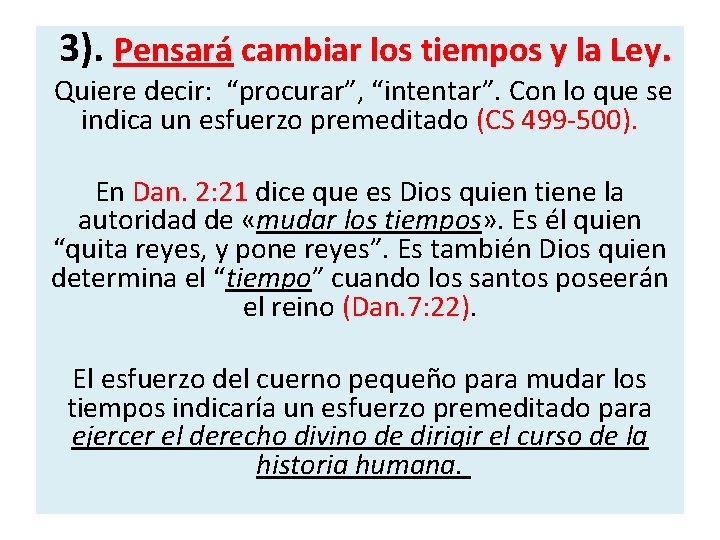 3). Pensará cambiar los tiempos y la Ley. Quiere decir: “procurar”, “intentar”. Con lo