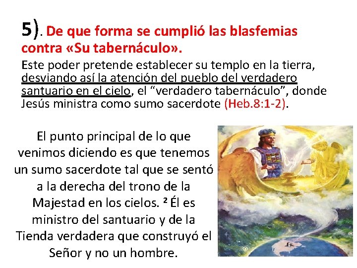 5). De que forma se cumplió las blasfemias contra «Su tabernáculo» . Este poder