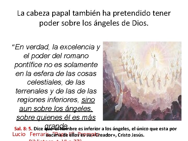La cabeza papal también ha pretendido tener poder sobre los ángeles de Dios. “En