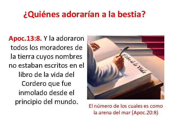 ¿Quiénes adorarían a la bestia? Apoc. 13: 8. Y la adoraron todos los moradores