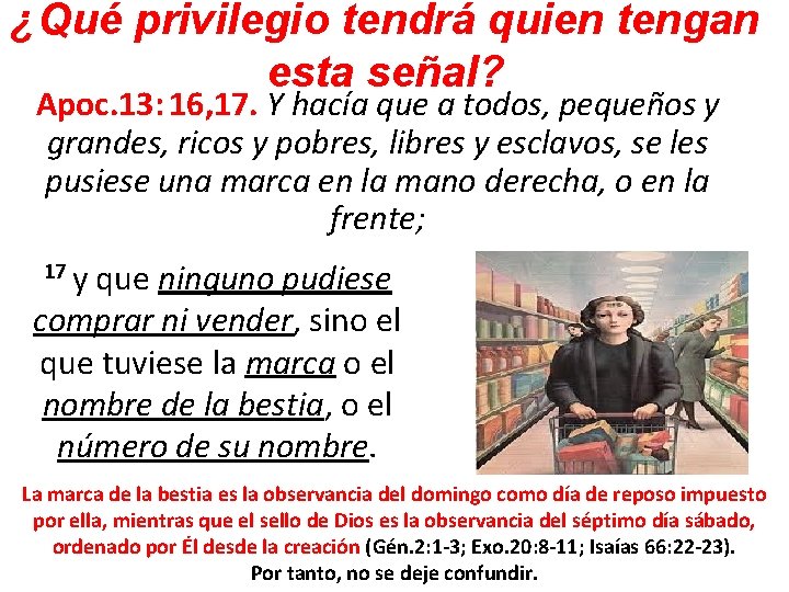 ¿Qué privilegio tendrá quien tengan esta señal? Apoc. 13: 16, 17. Y hacía que