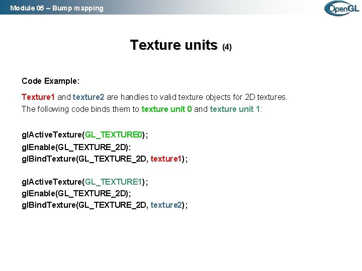 Module 05 – Bump mapping Texture units (4) Code Example: Texture 1 and texture