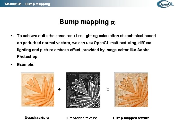 Module 05 – Bump mapping (3) § To achieve quite the same result as