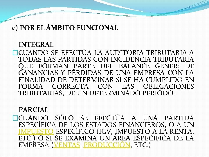 c) POR EL ÁMBITO FUNCIONAL INTEGRAL �CUANDO SE EFECTÚA LA AUDITORIA TRIBUTARIA A TODAS
