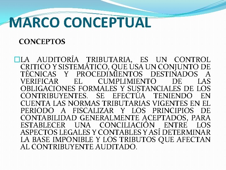 MARCO CONCEPTUAL CONCEPTOS �LA AUDITORÍA TRIBUTARIA, ES UN CONTROL CRITICO Y SISTEMÁTICO, QUE USA