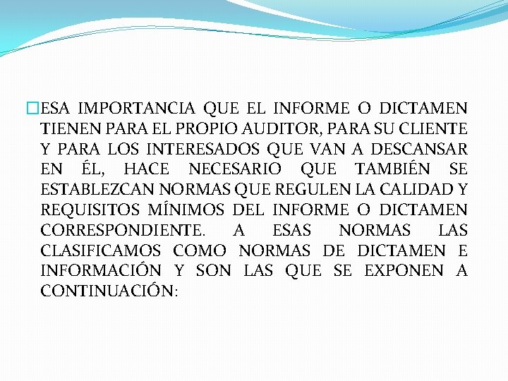 �ESA IMPORTANCIA QUE EL INFORME O DICTAMEN TIENEN PARA EL PROPIO AUDITOR, PARA SU