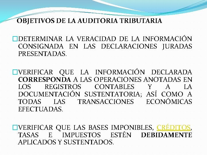  OBJETIVOS DE LA AUDITORIA TRIBUTARIA �DETERMINAR LA VERACIDAD DE LA INFORMACIÓN CONSIGNADA EN