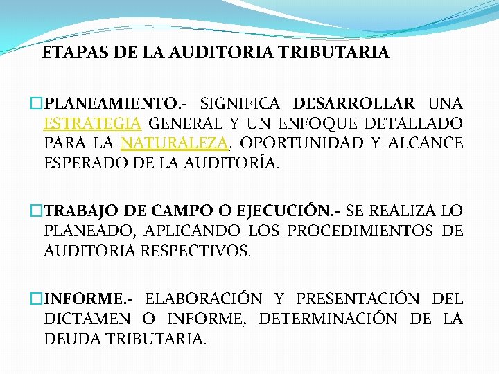  ETAPAS DE LA AUDITORIA TRIBUTARIA �PLANEAMIENTO. - SIGNIFICA DESARROLLAR UNA ESTRATEGIA GENERAL Y