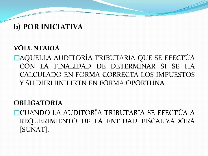b) POR INICIATIVA VOLUNTARIA �AQUELLA AUDITORÍA TRIBUTARIA QUE SE EFECTÚA CON LA FINALIDAD DE