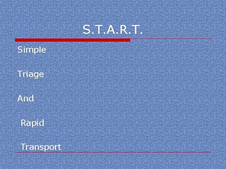 S. T. A. R. T. Simple Triage And Rapid Transport 