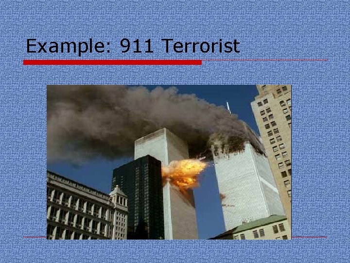 Example: 911 Terrorist 