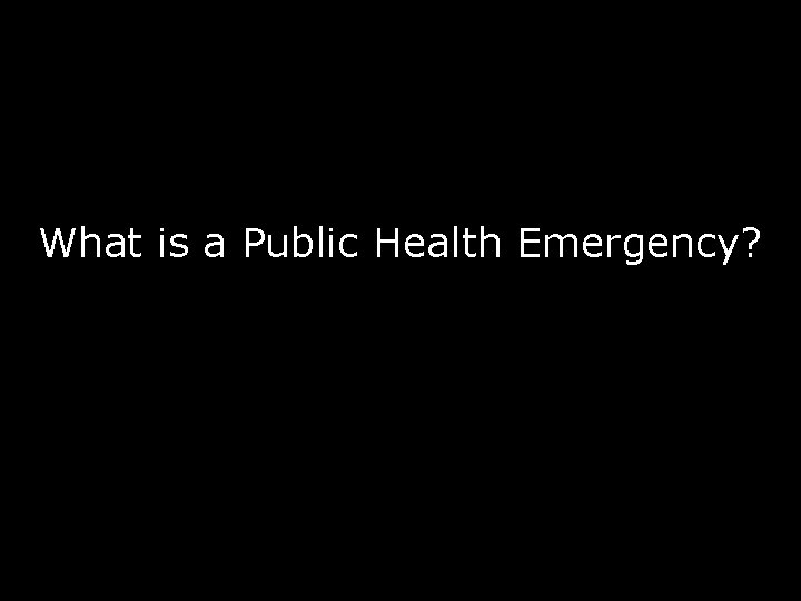 What is a Public Health Emergency? 