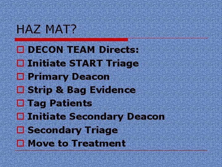 HAZ MAT? o o o o DECON TEAM Directs: Initiate START Triage Primary Deacon