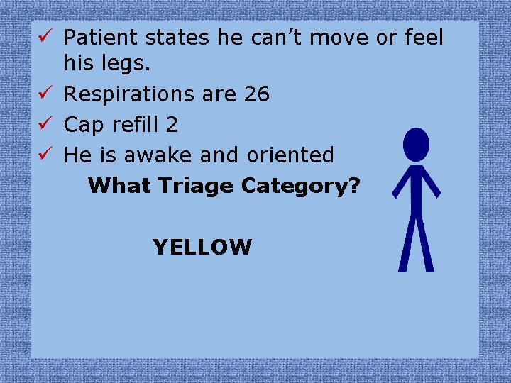 ü Patient states he can’t move or feel his legs. ü Respirations are 26