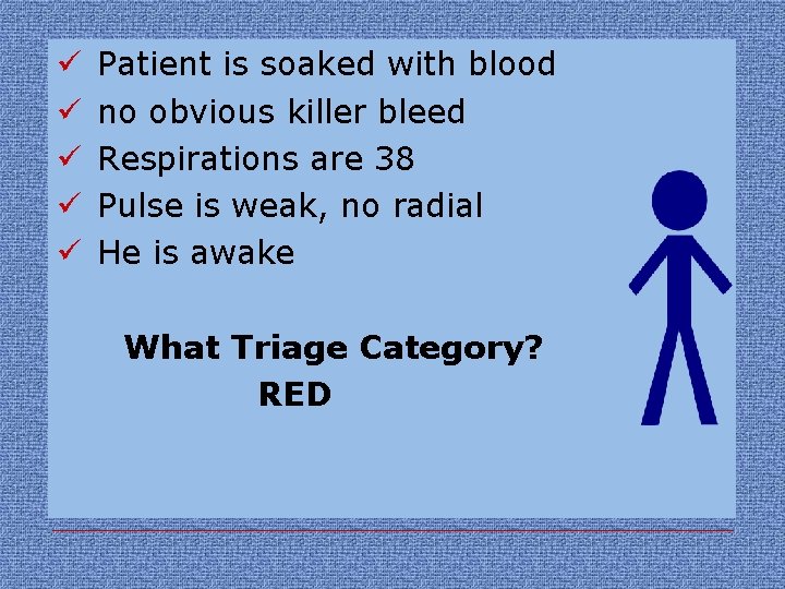 ü ü ü Patient is soaked with blood no obvious killer bleed Respirations are