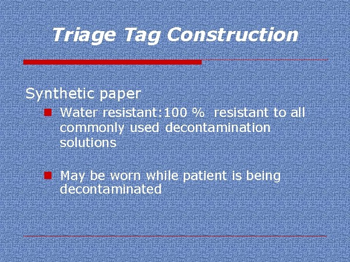 Triage Tag Construction Synthetic paper n Water resistant: 100 % resistant to all commonly
