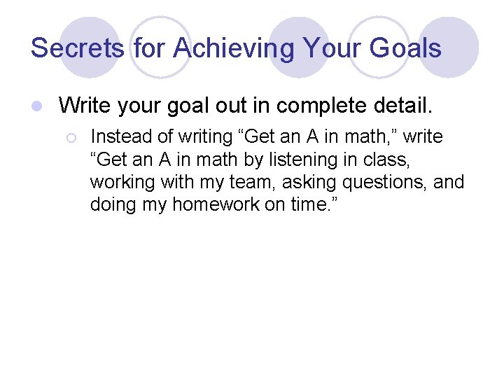 Secrets for Achieving Your Goals l Write your goal out in complete detail. ¡