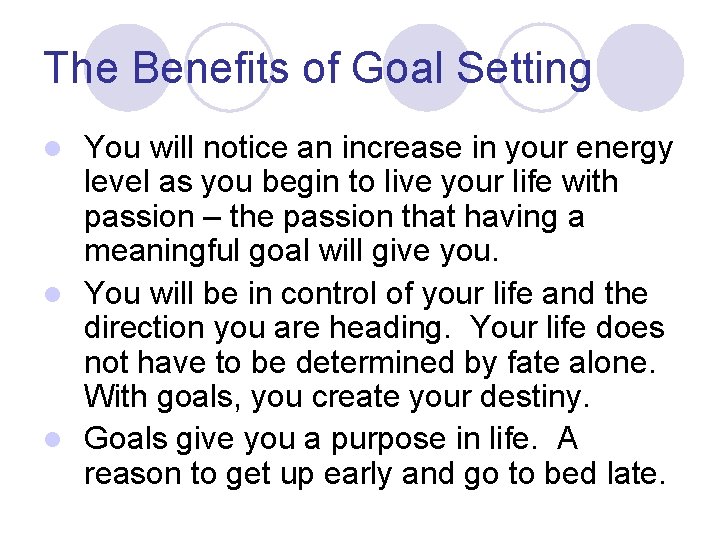 The Benefits of Goal Setting You will notice an increase in your energy level