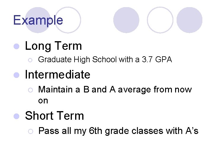 Example l Long Term ¡ l Intermediate ¡ l Graduate High School with a